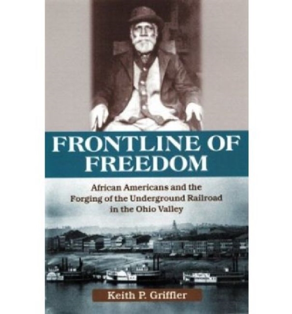 Front Line of Freedom : African Americans and the Forging of the Underground Railroad in the Ohio Valley, Hardback Book