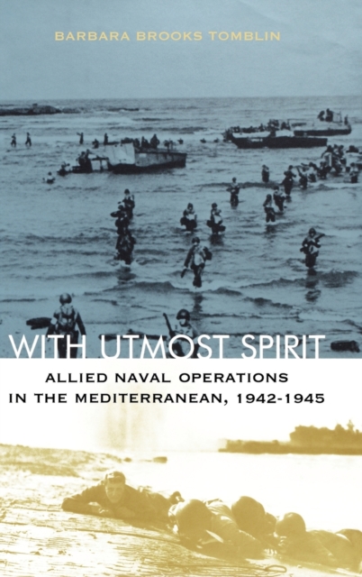 With Utmost Spirit : Allied Naval Operations in the Mediterranean, 1942-1945, Hardback Book