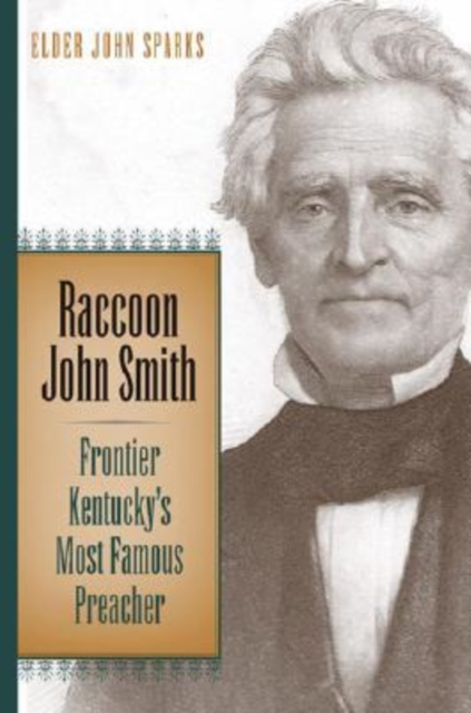 Raccoon John Smith : Frontier Kentucky's Most Famous Preacher, Hardback Book