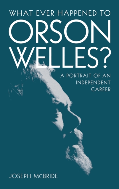 What Ever Happened to Orson Welles? : A Portrait of an Independent Career, Hardback Book