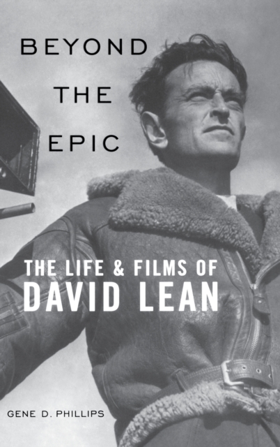 Beyond the Epic : The Life and Films of David Lean, Hardback Book
