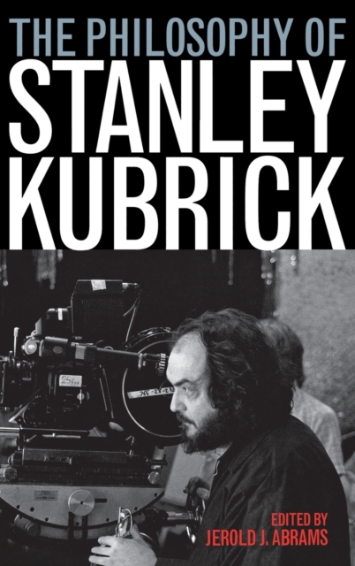 The Philosophy of Stanley Kubrick, Hardback Book