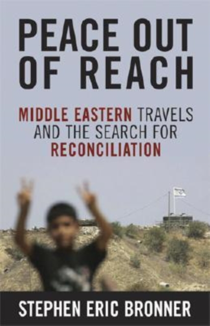 Peace Out of Reach : Middle Eastern Travels and the Search for Reconciliation, Hardback Book