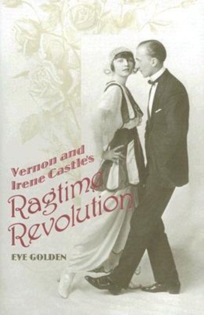 Vernon and Irene Castle's Ragtime Revolution, Hardback Book