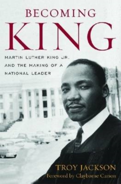 Becoming King : Martin Luther King Jr. and the Making of a National Leader, Hardback Book