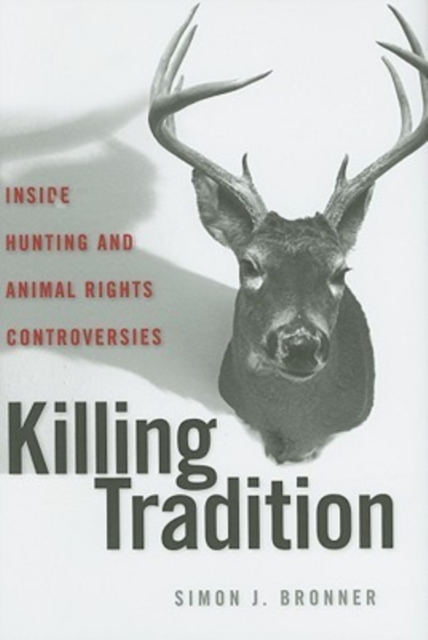 Killing Tradition : Inside Hunting and Animal Rights Controversies, Hardback Book