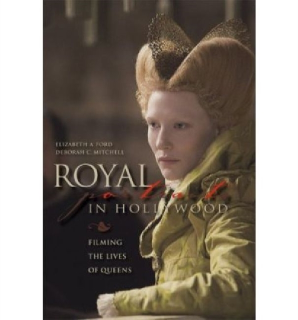 Royal Portraits in Hollywood : Filming the Lives of Queens, Hardback Book