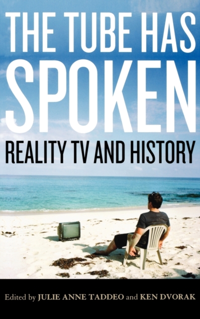 The Tube Has Spoken : Reality TV and History, Hardback Book