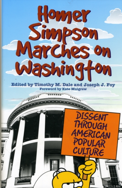 Homer Simpson Marches on Washington : Dissent through American Popular Culture, Hardback Book