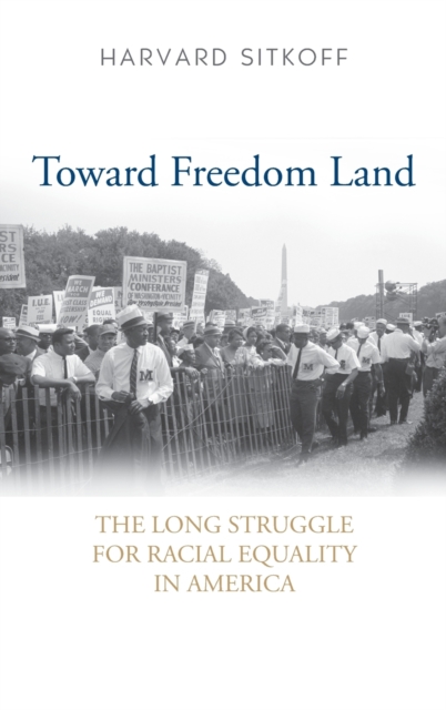 Toward Freedom Land : The Long Struggle for Racial Equality in America, Hardback Book