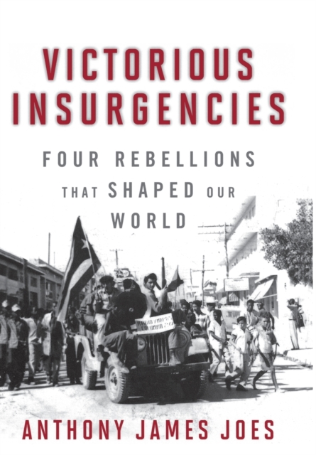 Victorious Insurgencies : Four Rebellions that Shaped Our World, Hardback Book