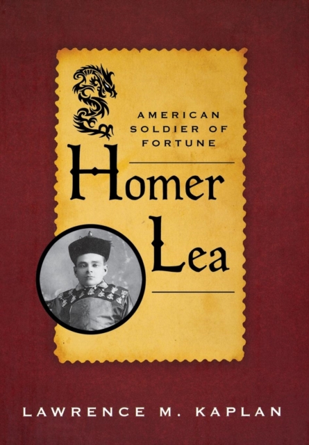 Homer Lea : American Soldier of Fortune, Hardback Book
