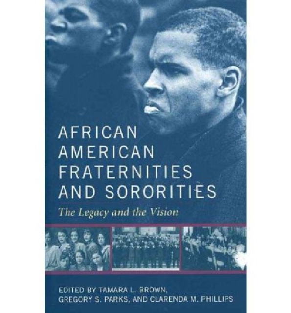 African American Fraternities and Sororities : The Legacy and the Vision, Paperback / softback Book