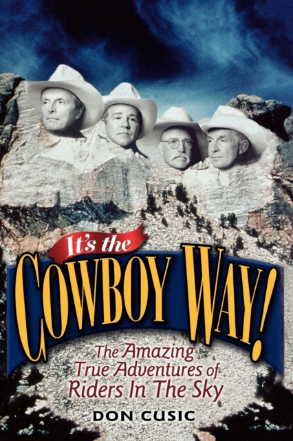 It's the Cowboy Way! : The Amazing True Adventures of Riders In The Sky, Paperback / softback Book