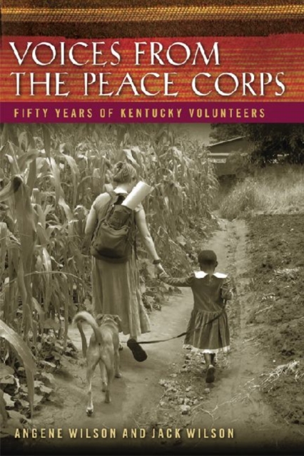 Voices from the Peace Corps : Fifty Years of Kentucky Volunteers, Hardback Book