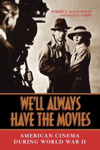 We'll Always Have the Movies : American Cinema during World War II, Paperback / softback Book