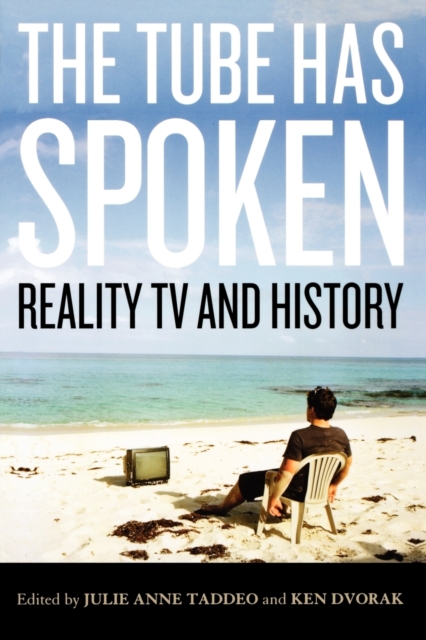 The Tube Has Spoken : Reality TV and History, Paperback / softback Book