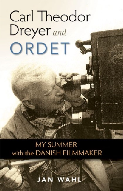 Carl Theodor Dreyer and Ordet : My Summer with the Danish Filmmaker, Hardback Book