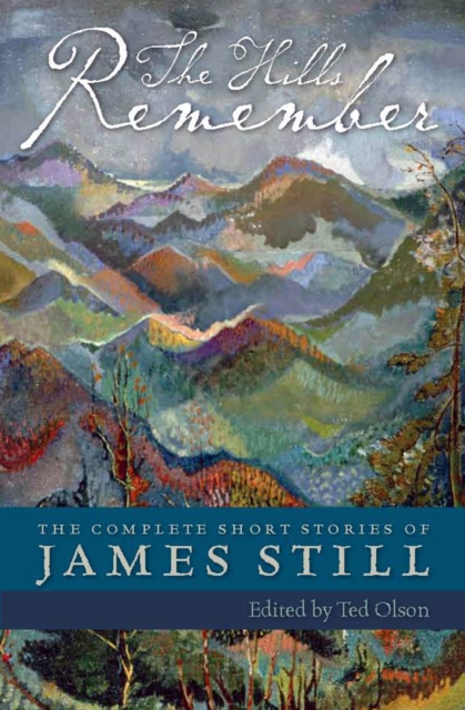 The Hills Remember : The Complete Short Stories of James Still, PDF eBook
