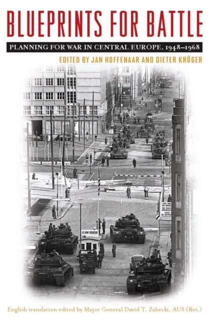 Blueprints for Battle : Planning for War in Central Europe, 1948-1968, PDF eBook