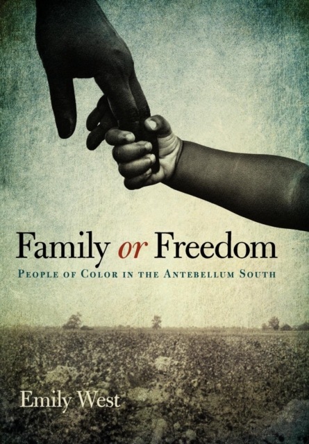 Family or Freedom : People of Color in the Antebellum South, Hardback Book
