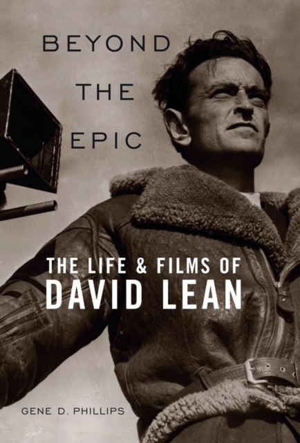 Beyond the Epic : The Life and Films of David Lean, EPUB eBook