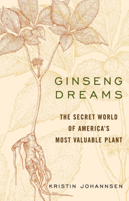 Ginseng Dreams : The Secret World of America's Most Valuable Plant, EPUB eBook