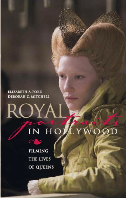 Royal Portraits in Hollywood : Filming the Lives of Queens, EPUB eBook