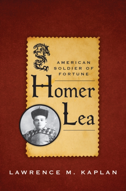 Homer Lea : American Soldier of Fortune, EPUB eBook
