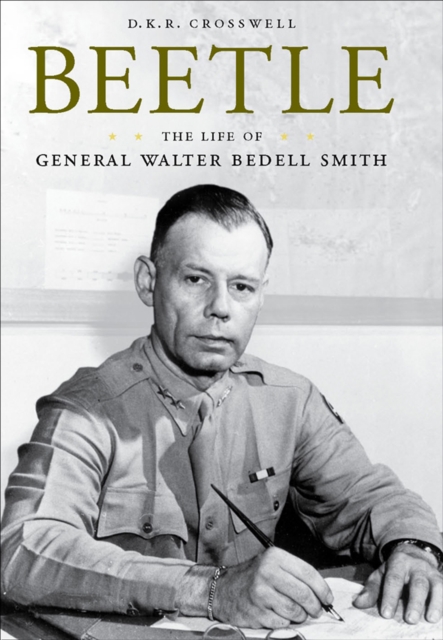 Beetle : The Life of General Walter Bedell Smith, EPUB eBook