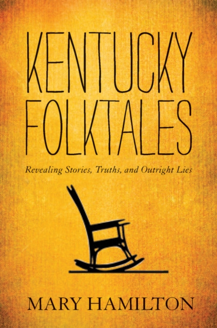 Kentucky Folktales : Revealing Stories, Truths, and Outright Lies, EPUB eBook