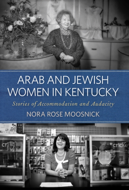 Arab and Jewish Women in Kentucky : Stories of Accommodation and Audacity, EPUB eBook