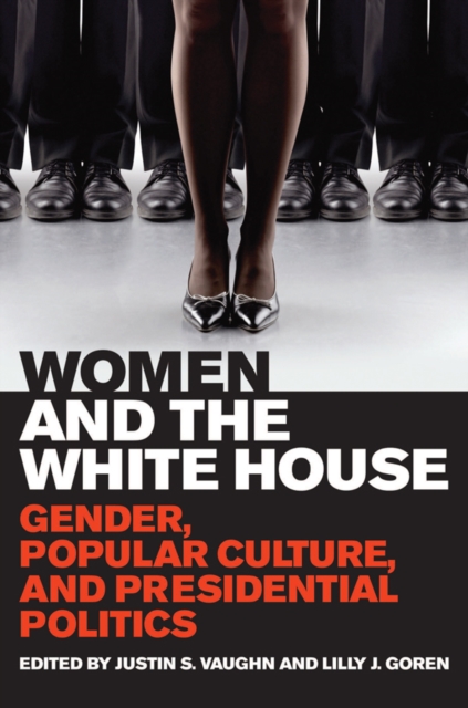 Women and the White House : Gender, Popular Culture, and Presidential Politics, PDF eBook