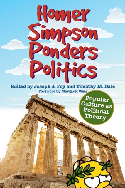 Homer Simpson Ponders Politics : Popular Culture as Political Theory, Hardback Book