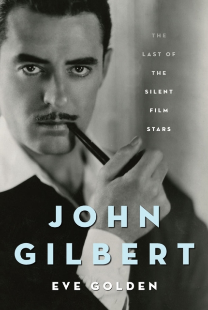 John Gilbert : The Last of the Silent Film Stars, EPUB eBook