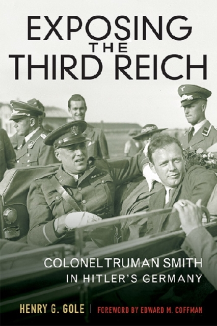 Exposing the Third Reich : Colonel Truman Smith in Hitler's Germany, Hardback Book