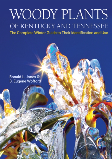 Woody Plants of Kentucky and Tennessee : The Complete Winter Guide to Their Identification and Use, EPUB eBook