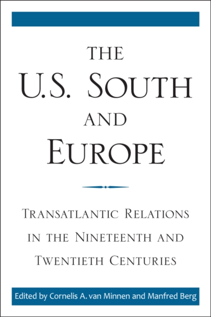 The U.S. South and Europe : Transatlantic Relations in the Nineteenth and Twentieth Centuries, PDF eBook