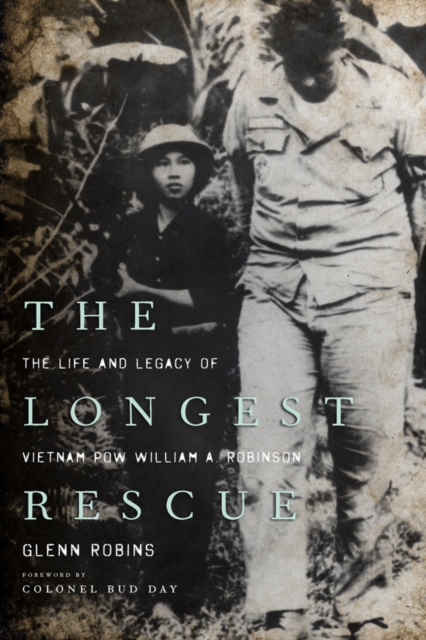 The Longest Rescue : The Life and Legacy of Vietnam POW William A. Robinson, PDF eBook