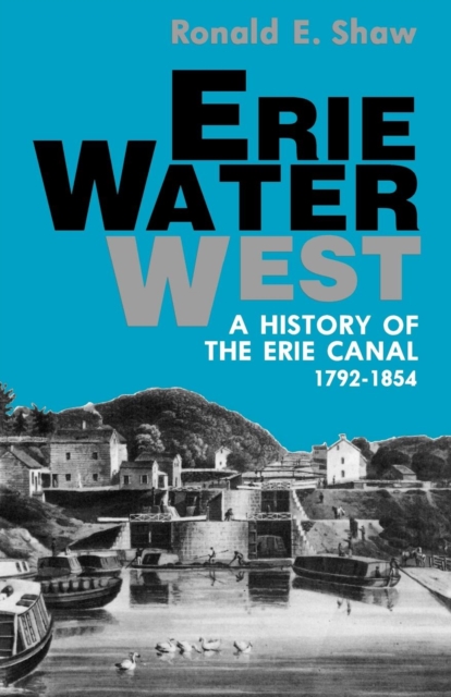 Erie Water West : A History of the Erie Canal, 1792-1854, EPUB eBook