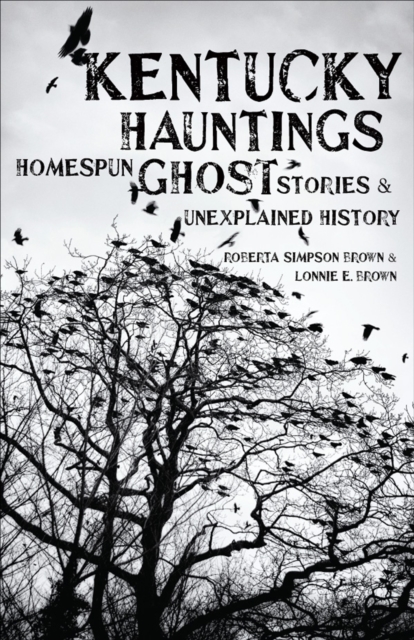 Kentucky Hauntings : Homespun Ghost Stories & Unexplained History, EPUB eBook