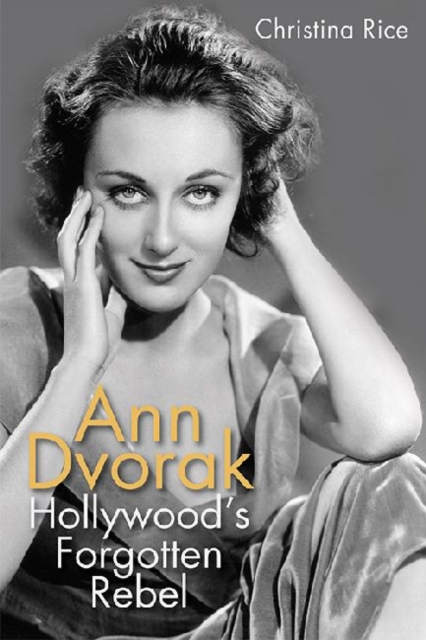 Ann Dvorak : Hollywood's Forgotten Rebel, Hardback Book