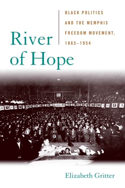 River of Hope : Black Politics and the Memphis Freedom Movement, 1865--1954, EPUB eBook