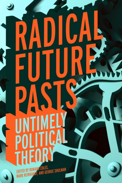 Radical Future Pasts : Untimely Political Theory, EPUB eBook