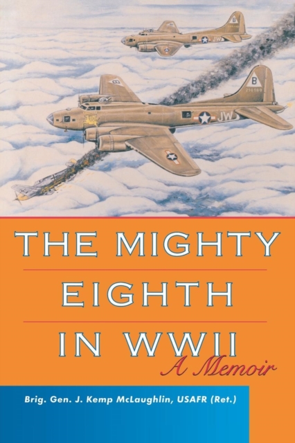 The Mighty Eighth in WWII : A Memoir, PDF eBook