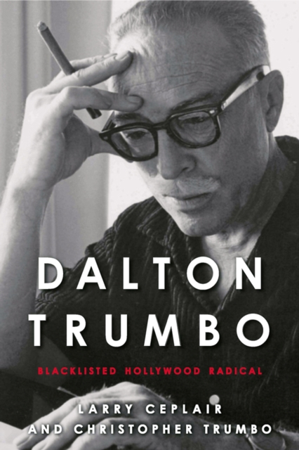 Dalton Trumbo : Blacklisted Hollywood Radical, EPUB eBook