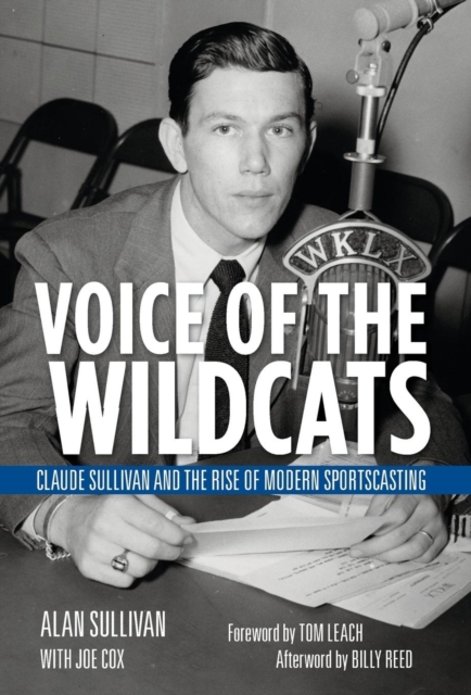 Voice of the Wildcats : Claude Sullivan and the Rise of Modern Sportscasting, Hardback Book