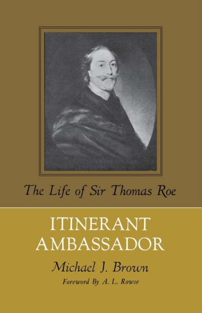 Itinerant Ambassador : The Life of Sir Thomas Roe, Paperback / softback Book