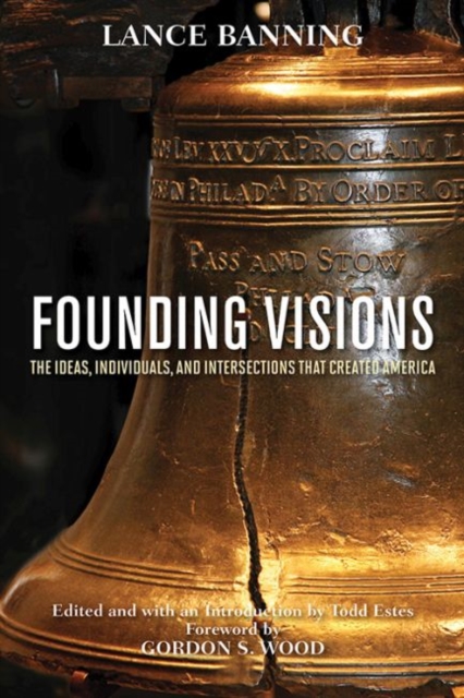 Founding Visions : The Ideas, Individuals, and Intersections that Created America, Hardback Book