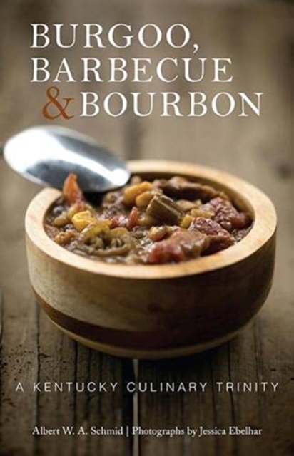 Burgoo, Barbecue, and Bourbon : A Kentucky Culinary Trinity, Paperback / softback Book